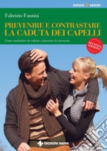 Prevenire e contrastare la caduta dei capelli: Come combattere la calvizie e favorirne la ricrescita. E-book. Formato PDF ebook di Fabrizio Fantini