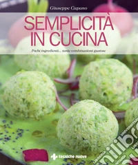 Semplicità in cucina: Pochi ingredienti... tante combinazioni gustose. E-book. Formato PDF ebook