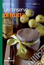 Le conserve di frutta: Confetture, marmellate, sciroppi, liquori da fare in casa con poco o senza zucchero. E-book. Formato EPUB ebook