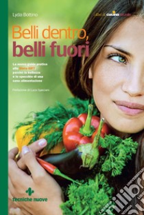 Belli dentro, belli fuori: La nuova guida pratica alla Dieta GIFT perché la bellezza è lo specchio di una sana alimentazione. E-book. Formato PDF ebook di Lyda Bottino