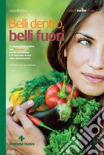 Belli dentro, belli fuori: La nuova guida pratica alla Dieta GIFT perché la bellezza è lo specchio di una sana alimentazione. E-book. Formato PDF ebook