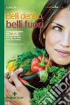 Belli dentro, belli fuori: La nuova guida pratica alla Dieta GIFT perché la bellezza è lo specchio di una sana alimentazione. E-book. Formato PDF ebook