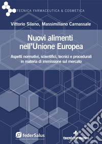Nuovi alimenti nell’Unione Europea: Aspetti normativi, scientifici, tecnici e procedurali in materia di immissione sul mercato. E-book. Formato PDF ebook