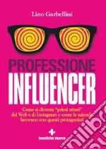 Professione Influencer: Come si diventa “primi attori” del Web e di Instagram e come le aziende lavorano con questi protagonisti. E-book. Formato PDF