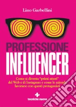 Professione Influencer: Come si diventa “primi attori” del Web e di Instagram e come le aziende lavorano con questi protagonisti. E-book. Formato EPUB