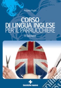 Corso di lingua inglese per il parrucchiere. E-book. Formato EPUB ebook di Assunta Puglia