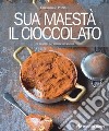Sua maestà il cioccolato. E-book. Formato PDF ebook di Emanuele Patrini
