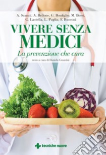 Vivere senza medici: La prevenzione che cura. E-book. Formato EPUB ebook di Alberto Scanni