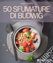 50 sfumature di Budwig: I colori della salute secondo il Metodo Kousmine. E-book. Formato PDF ebook di Marilù Mengoni