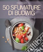 50 sfumature di Budwig: I colori della salute secondo il Metodo Kousmine. E-book. Formato PDF ebook