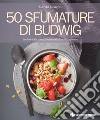 50 sfumature di Budwig: I colori della salute secondo il Metodo Kousmine. E-book. Formato PDF ebook di Marilù Mengoni