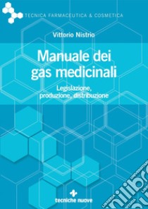 Manuale dei gas medicinali: Legislazione, produzione, distribuzione. E-book. Formato PDF ebook di Vittorio Nistrio