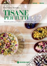 Tisane per tutti: Manuale pratico per l’utilizzo delle piante officinali. E-book. Formato PDF ebook