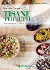 Tisane per tutti: Manuale pratico per l’utilizzo delle piante officinali. E-book. Formato PDF ebook di Francesco Novetti