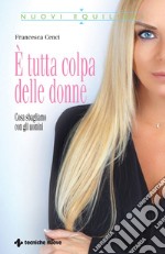 È tutta colpa delle donne: Cosa sbagliamo con gli uomini. E-book. Formato EPUB ebook