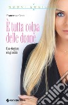 È tutta colpa delle donne: Cosa sbagliamo con gli uomini. E-book. Formato EPUB ebook di Francesca Cenci