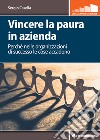 Vincere la paura in azienda: Perché nelle organizzazioni di successo le cose accadono. E-book. Formato PDF ebook di Sergio Casella