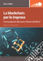 La blockchain per le imprese: Come prepararsi alla nuova “Internet del Valore”. E-book. Formato PDF ebook