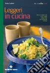 Leggeri in cucina: Gusto e leggerezza in 60 ricette fotografate dall'antipasto al dolce. E-book. Formato PDF ebook