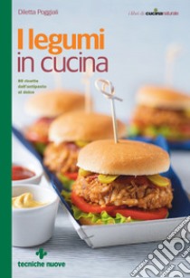 I legumi in cucina: 80 ricette dall'antipasto al dolce. E-book. Formato EPUB ebook di Diletta Poggiali