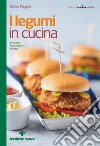 I legumi in cucina: 80 ricette dall'antipasto al dolce. E-book. Formato EPUB ebook