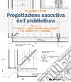 Progettazione esecutiva dell’architettura: Procedure di pianificazione metodologica e di coordinamento operativo. E-book. Formato PDF ebook