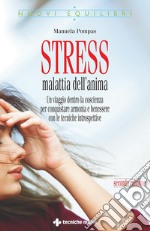 Stress malattia dell'anima: Un viaggio dentro la coscienza per conquistare armonia e benessere con le tecniche introspettive. E-book. Formato EPUB ebook