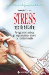 Stress malattia dell'anima: Un viaggio dentro la coscienza per conquistare armonia e benessere con le tecniche introspettive. E-book. Formato EPUB ebook