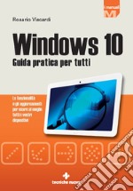 Windows 10: Guida pratica per tutti. E-book. Formato PDF ebook