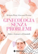 Ginecologia senza problemi: Salute e benessere al femminile. E-book. Formato PDF ebook