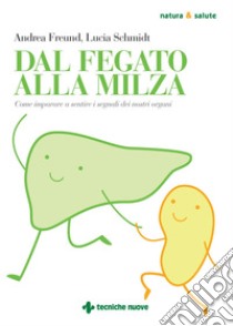 Dal fegato alla milza: Come imparare a sentire i segnali dei nostri organi. E-book. Formato PDF ebook di Andrea Freund