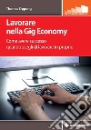 Lavorare nella Gig Economy: Come avere successo quando scegli di lavorare in proprio. E-book. Formato PDF ebook di Thomas Oppong