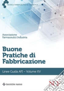 Buone Pratiche di Fabbricazione- Volume XV: Linee Guida AFI. E-book. Formato PDF ebook di AFI