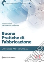 Buone Pratiche di Fabbricazione- Volume XV: Linee Guida AFI. E-book. Formato PDF