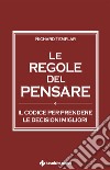 Le regole del pensare: Il codice per prendere le decisioni migliori. E-book. Formato PDF ebook