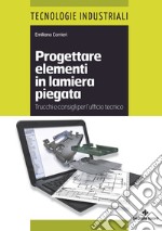 Progettare elementi in lamiera piegata: Trucchi e consigli per l’ufficio tecnico. E-book. Formato PDF