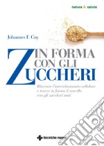 In forma con gli zuccheri: Bloccare l'invecchiamento cellulare e tenere in forma il cervello con gli zuccheri sani. E-book. Formato PDF ebook