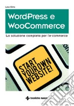 WordPress e WooCommerce: La soluzione completa per l’e-commerce. E-book. Formato PDF ebook