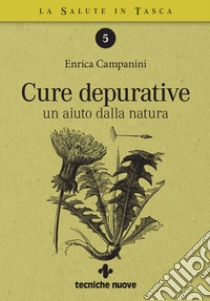 Cure depurative: un aiuto dalla natura. E-book. Formato PDF ebook di Enrica Campanini