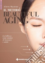 Il metodo beautiful aging: La bellezza come mission di benessere e salute. E-book. Formato PDF