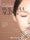 Il metodo beautiful aging: La bellezza come mission di benessere e salute. E-book. Formato EPUB ebook