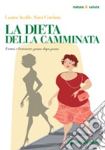 La dieta della camminata: Forma e benessere, passo dopo passo. E-book. Formato PDF ebook