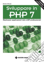 Sviluppare in PHP 7 – II Edizione: Realizzare applicazioni web e API professionali. E-book. Formato EPUB ebook