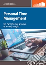 Personal Time Management: Un metodo per lavorare (e vivere) meglio. E-book. Formato PDF ebook