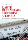 L'arte di cambiare abitudini a tavola: Oltre la dieta: una guida per ritrovare il tuo benessere alimentare. E-book. Formato EPUB ebook di Cinzia Dalla Gassa