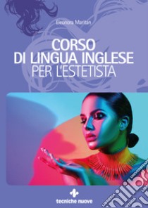 Corso di lingua inglese per l’estetista. E-book. Formato PDF ebook di Eleonora Maritan