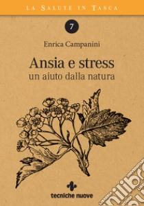Ansia e stress: un aiuto dalla natura. E-book. Formato PDF ebook di Enrica Campanini
