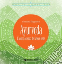 Ayurveda: L'antica scienza del vivere bene. E-book. Formato PDF ebook di Loredana Maggialetti