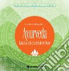 Ayurveda: L'antica scienza del vivere bene. E-book. Formato PDF ebook di Loredana Maggialetti