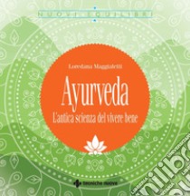 Ayurveda: L'antica scienza del vivere bene. E-book. Formato EPUB ebook di Loredana Maggialetti